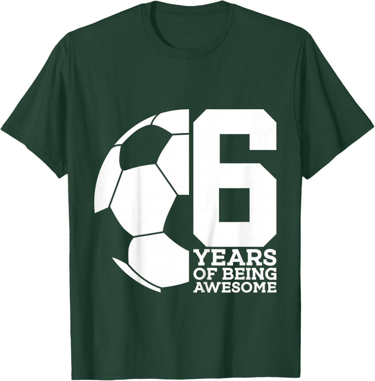 6 Years of Being Awesome Soccer 6th Birthday T-Shirt - T-Shirt | Forest