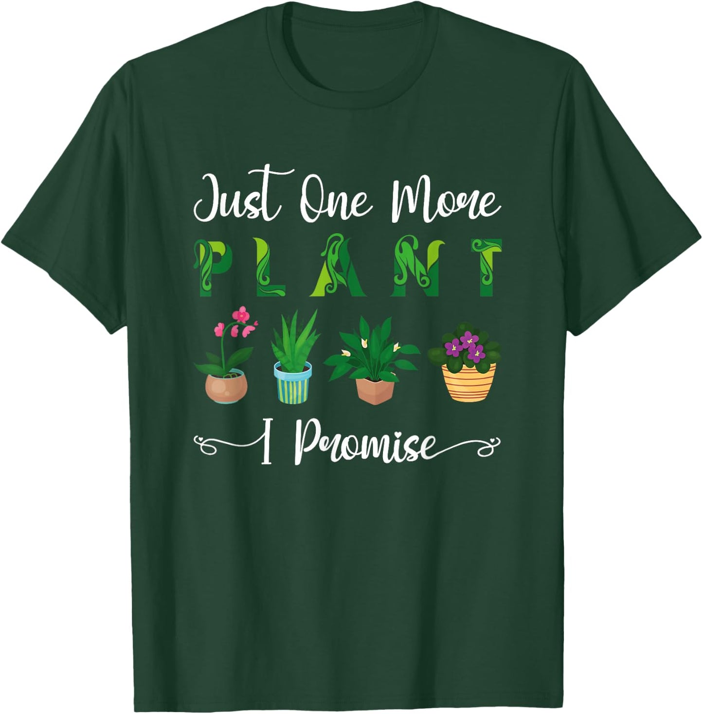 Gardening Potted Just One More Plant I Promise T-Shirt - T-Shirt | Forest