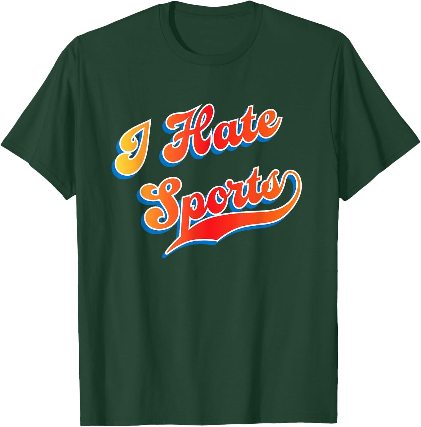I Hate Sports T-Shirt - T-Shirt | Forest