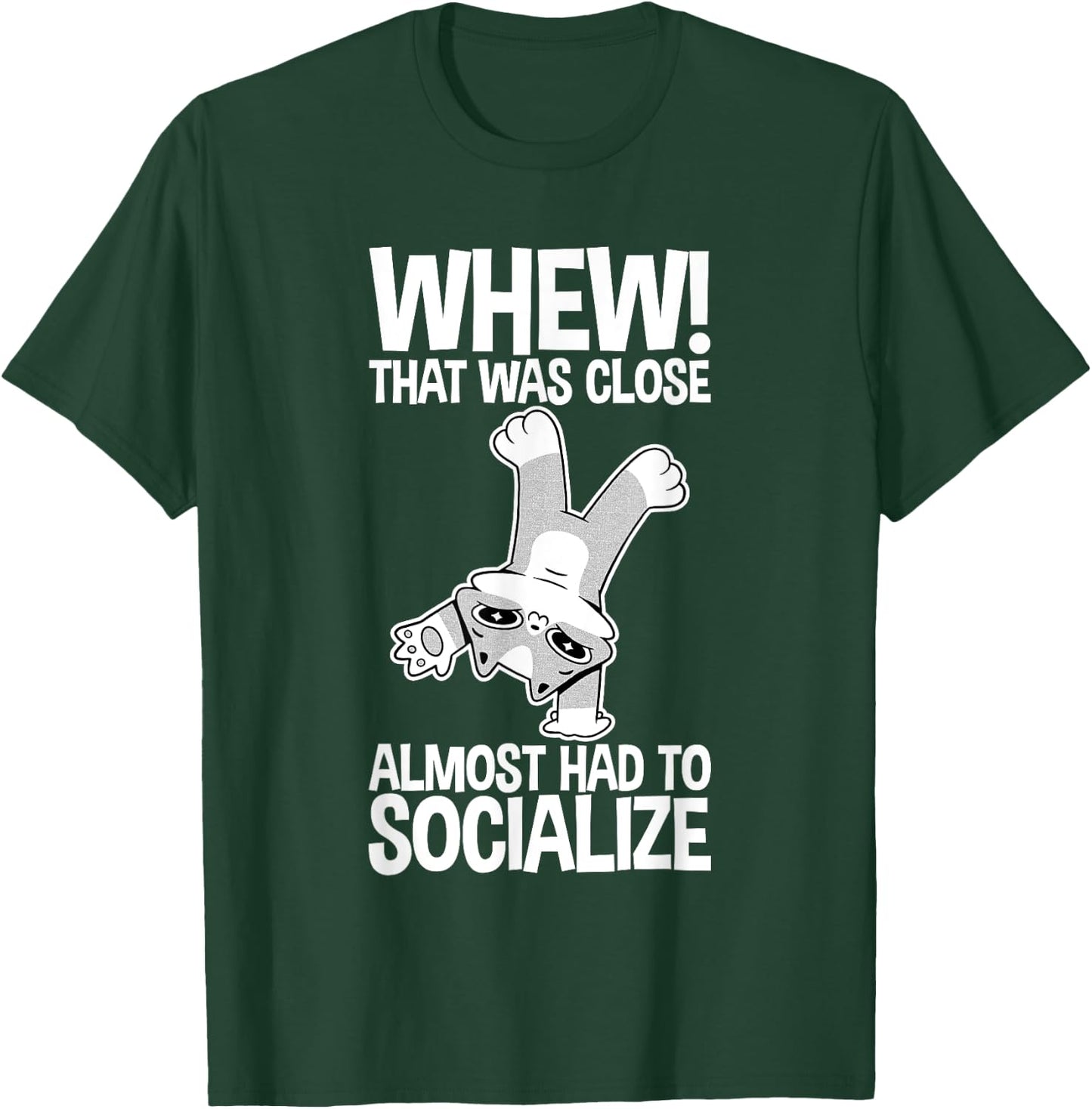 Whew That Was Close Almost Had To Socialize T-Shirt - T-Shirt | Forest
