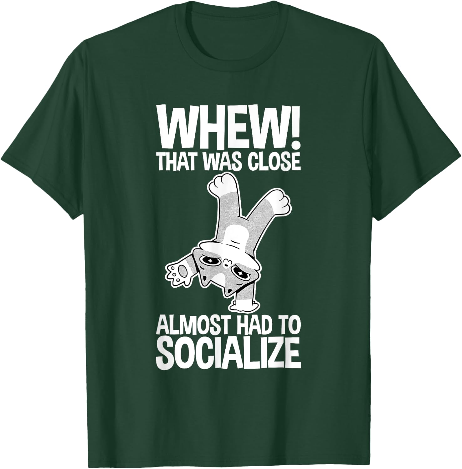 Whew That Was Close Almost Had To Socialize T-Shirt - T-Shirt | Forest