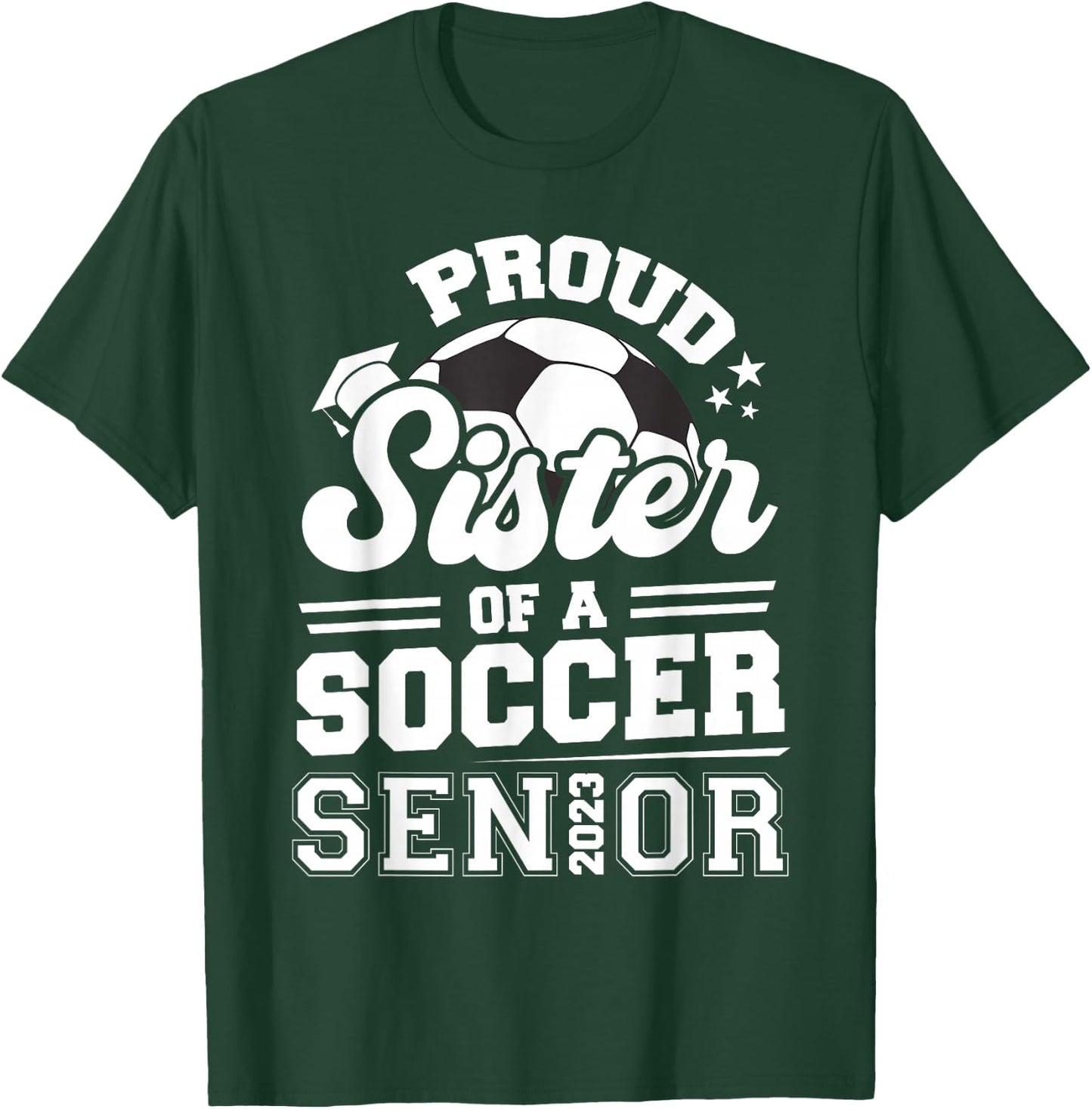 Proud Sister Of A Soccer Senior 2023 Graduation T-Shirt - T-Shirt | Forest