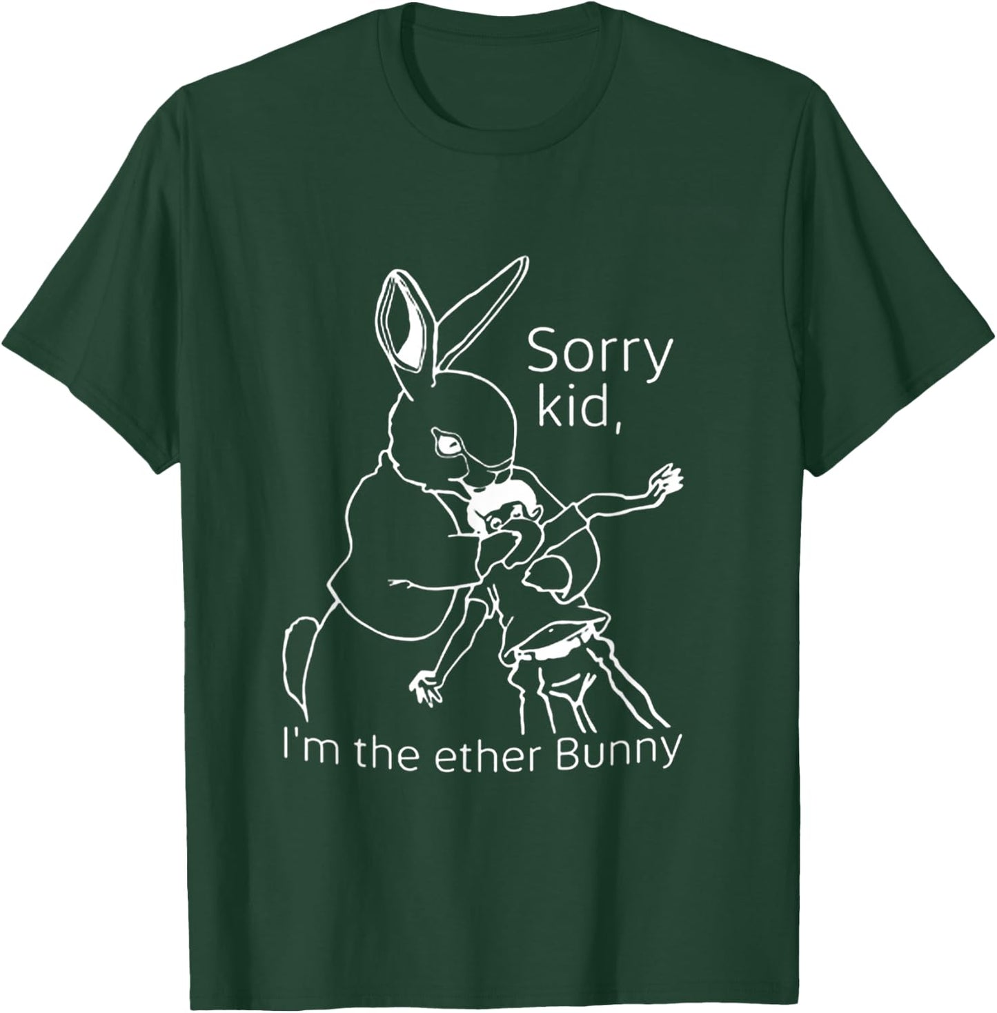 Sorry Kid I’m The Ether Bunny T-Shirt - T-Shirt | Forest
