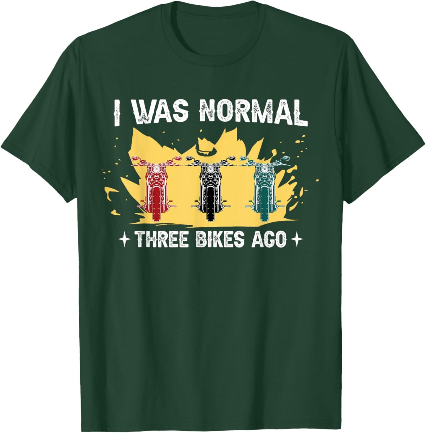 I was normal 3 bikes ago for motorcyclists T-Shirt - T-Shirt | Forest