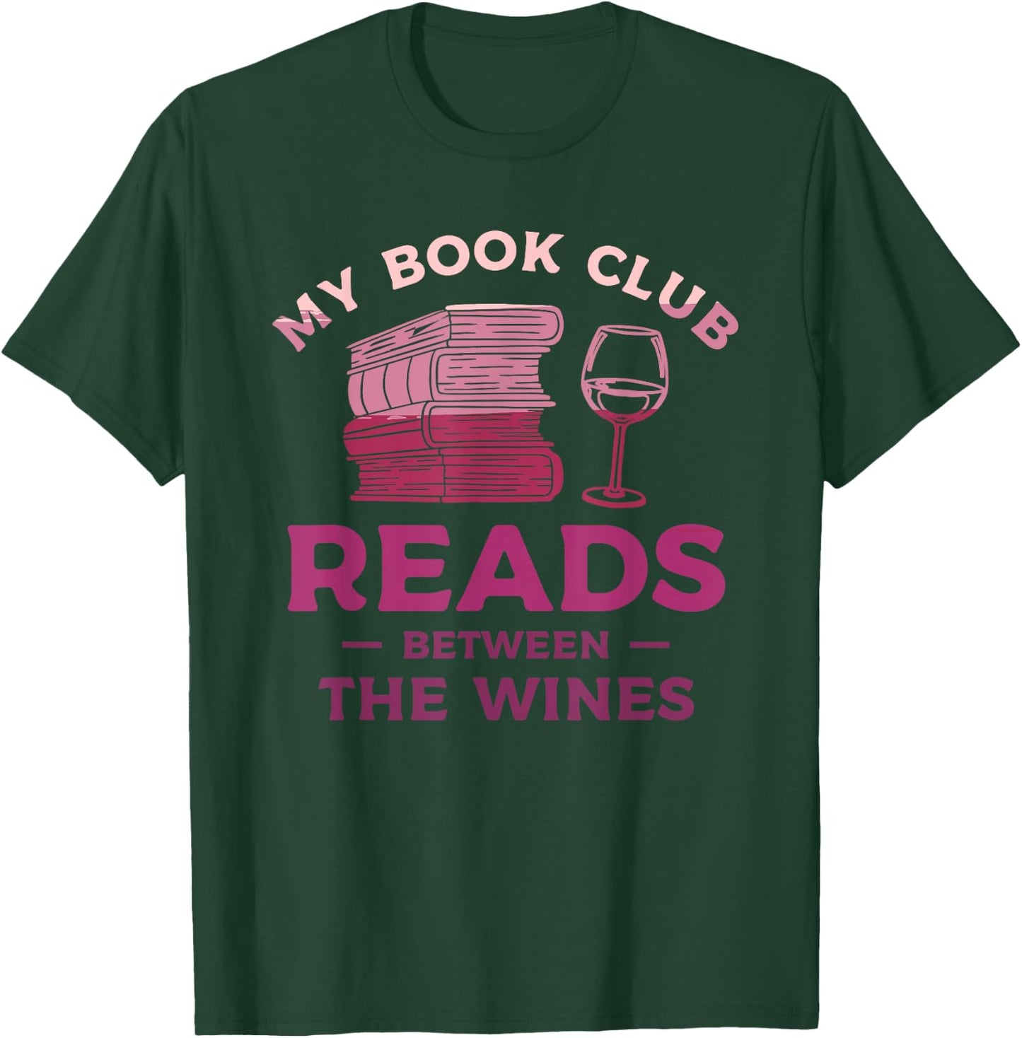 My Book Club Reads Between The Wines Wine Drinking T-Shirt - T-Shirt | Forest