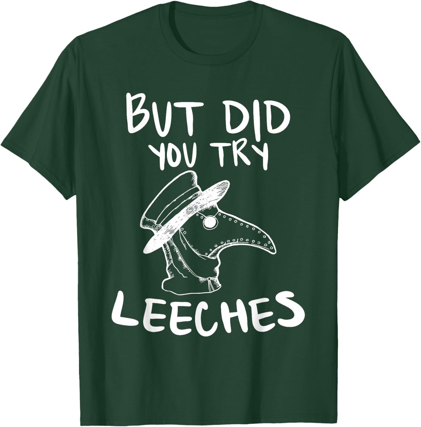 But Did You Try Leeches Plague Doctor Middle Age Medicines T-Shirt - T-Shirt | Forest