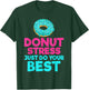 Donut stress just do your best Snack Donut T-Shirt - T-Shirt | Forest
