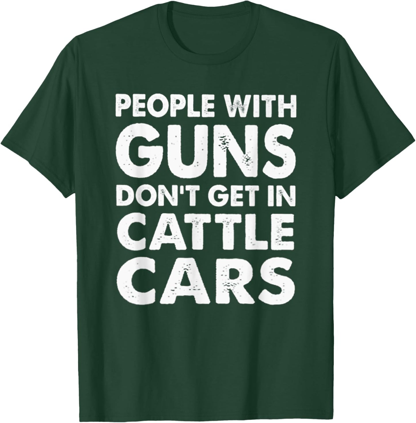 People With Guns Don't Get In Cattle Cars T-Shirt - T-Shirt | Forest