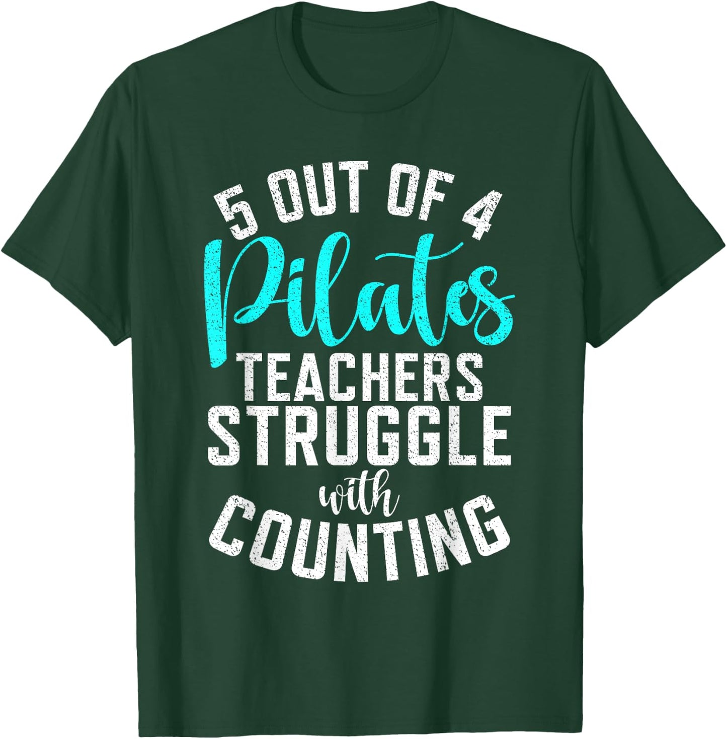5 Out of 4 Pilates Teachers Struggle with Counting Pilates T-Shirt - T-Shirt | Forest