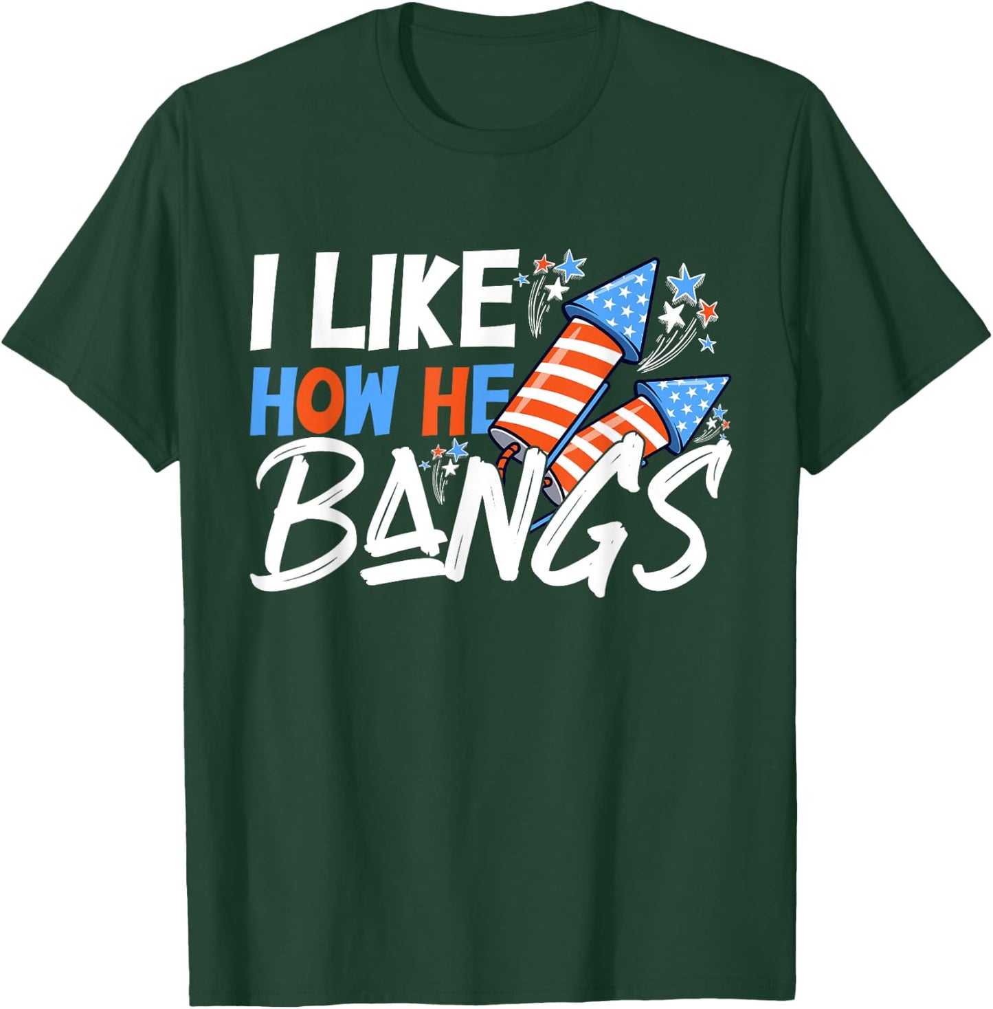 I Like How She Explodes, I Like How He Bangs, 4th of July T-Shirt - T-Shirt | Forest