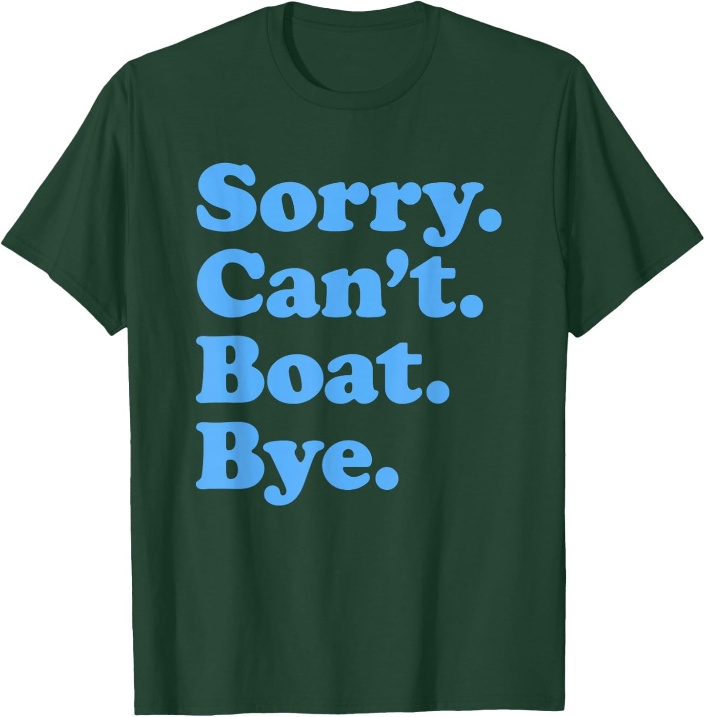 Sorry Can't Boat Bye T-Shirt - T-Shirt | Forest