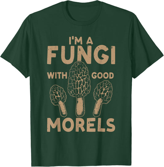 Mushroom Hunting I'm A Fungi With Good Morels T-Shirt - T-Shirt | Forest