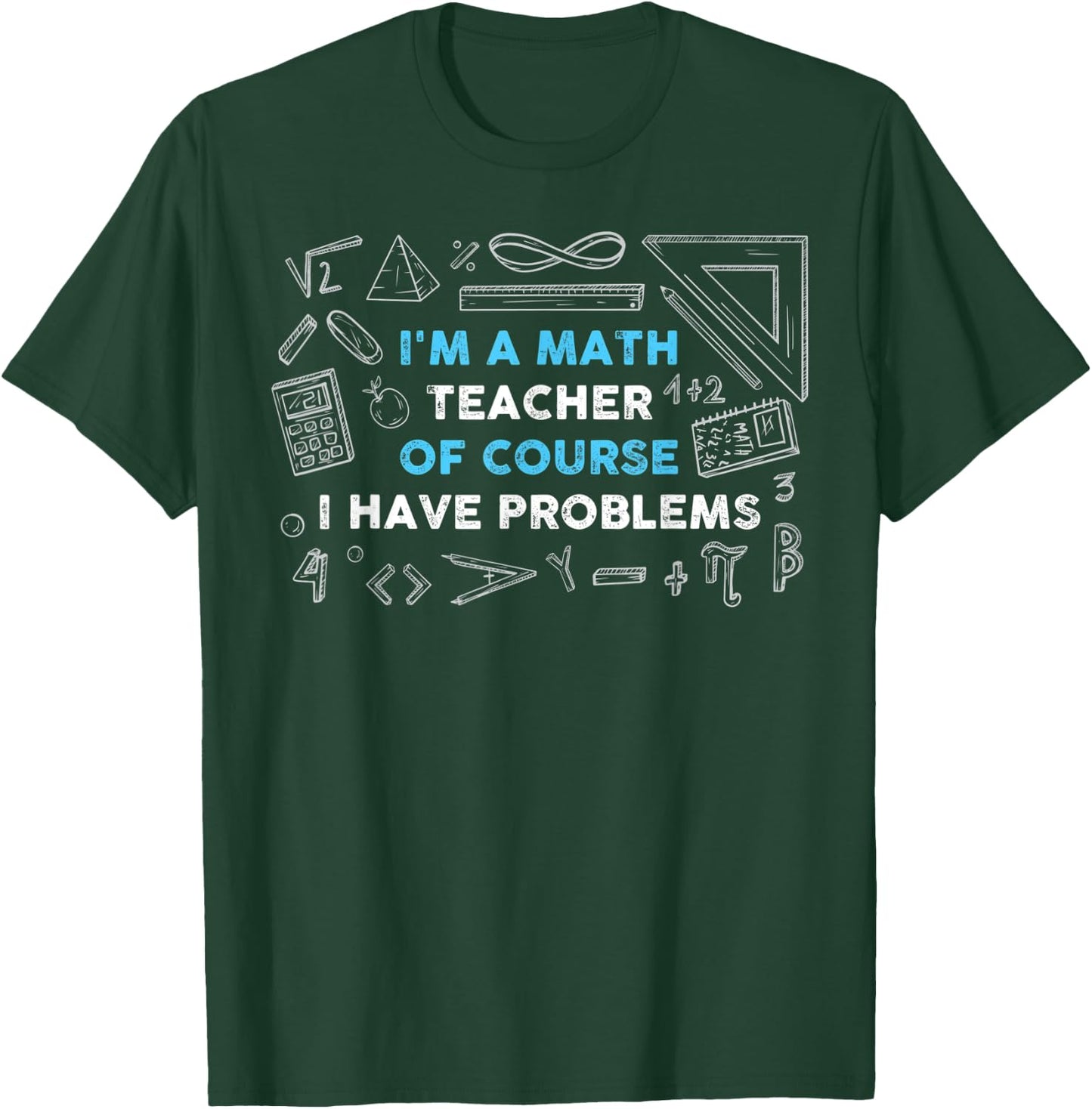 Math Teacher Problems T-Shirt - T-Shirt | Forest