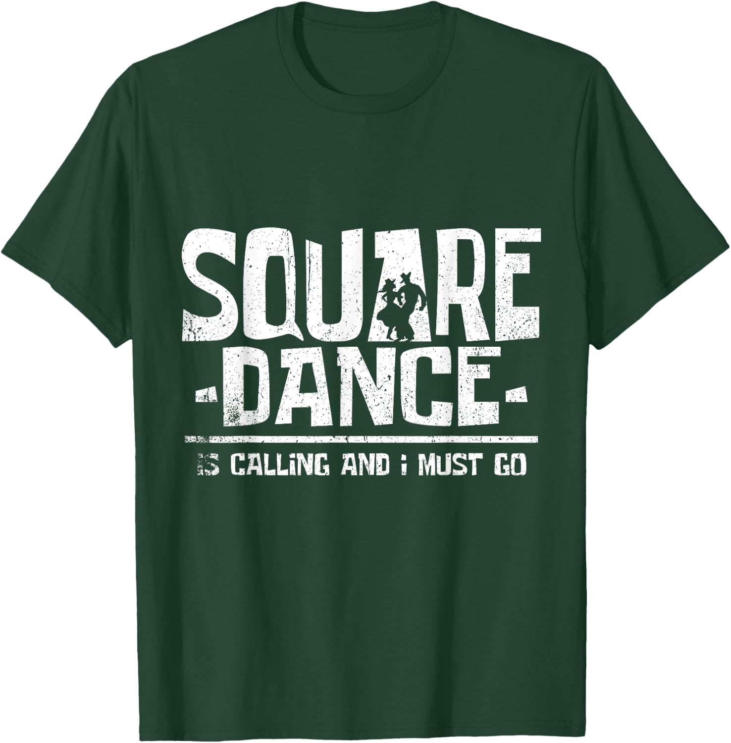 Square Dancing Square Dance is Calling and I Must Go T-Shirt - T-Shirt | Forest