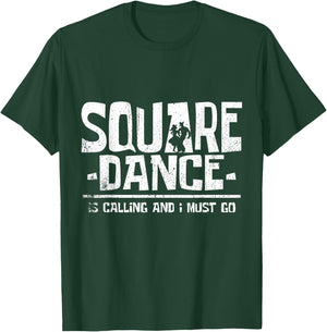 Square Dancing Square Dance is Calling and I Must Go T-Shirt - T-Shirt | Forest