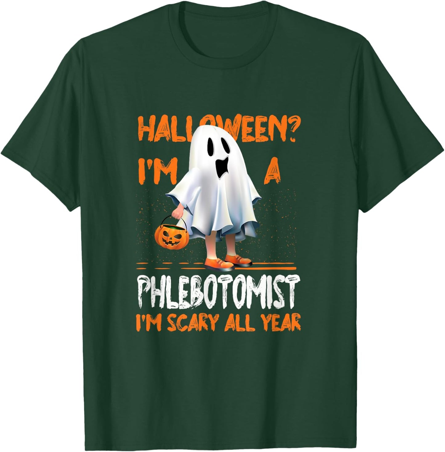 Phlebotomist I'm Scary All Year Halloween Phlebotomy Spooky T-Shirt - T-Shirt | Forest