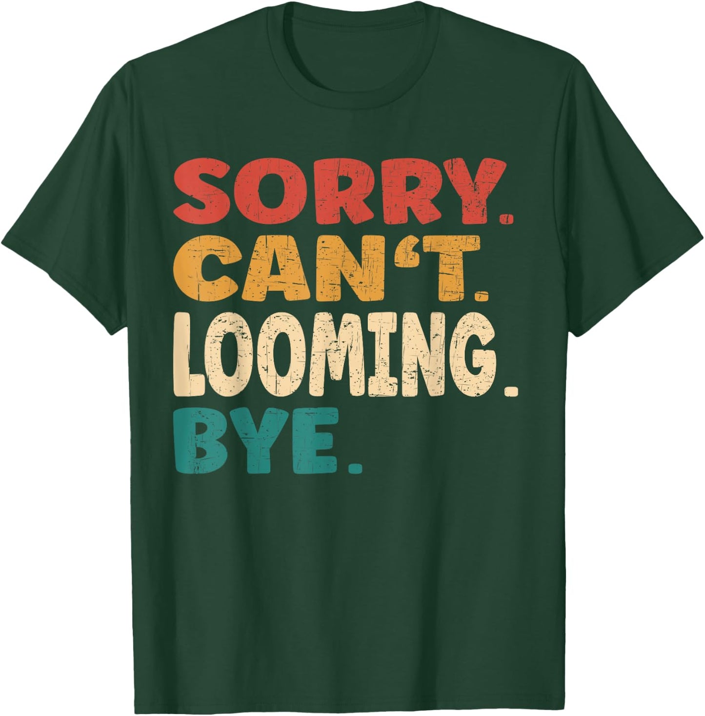 Sorry Can't Looming Bye Men Women Funny Looming T-Shirt - T-Shirt | Forest