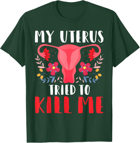 My Uterus Tried to Kill Me - Hysterectomy Survivor Uterus T-Shirt - T-Shirt | Forest