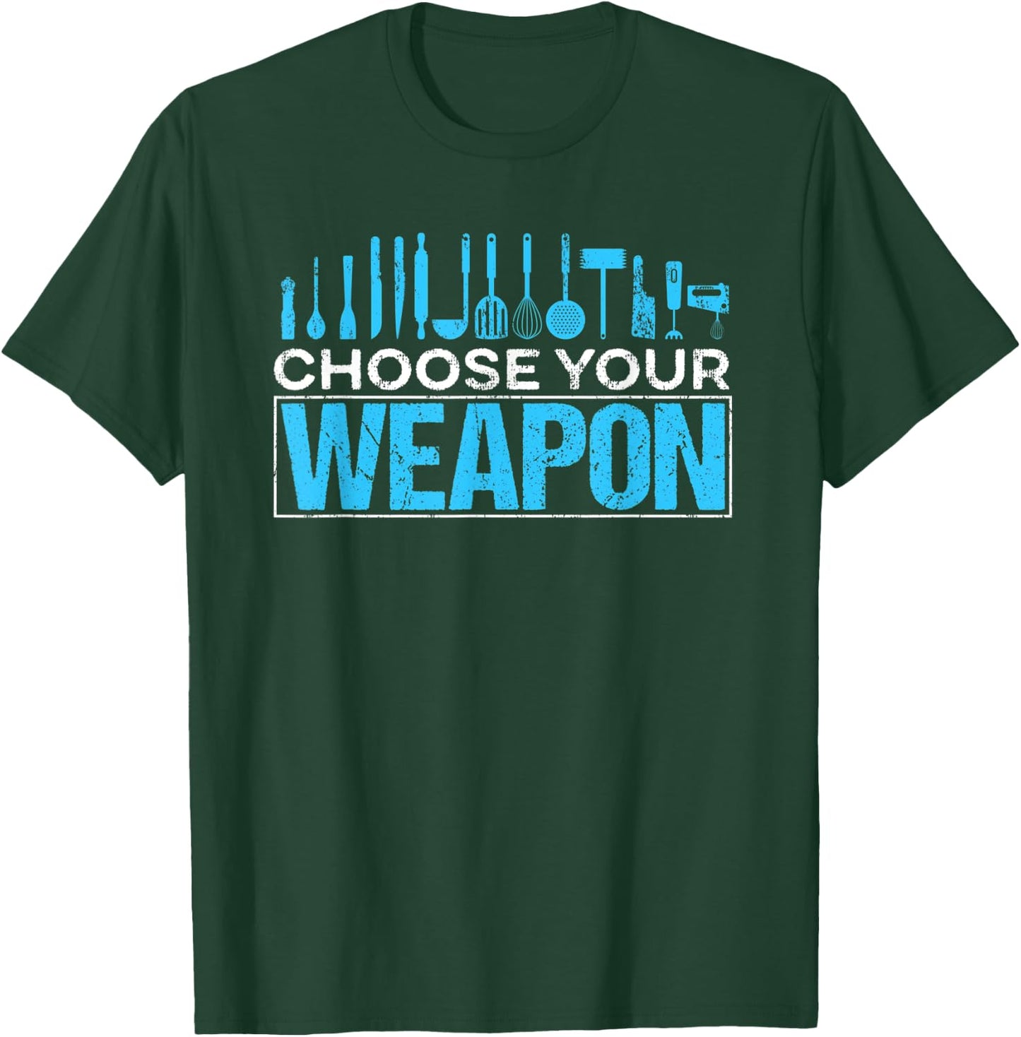 Choose your Weapon Restaurant Chef T-Shirt - T-Shirt | Forest