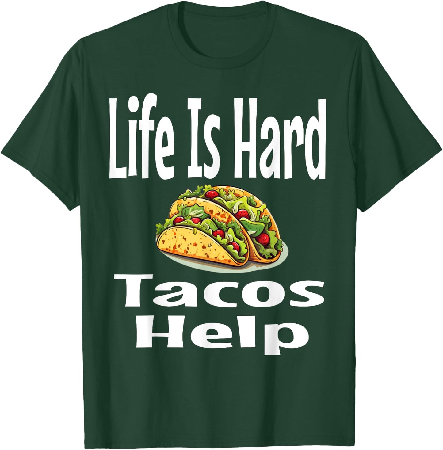 Life Is Hard Tacos Help Mexican Food Lover Foodie Funny T-Shirt - T-Shirt | Forest