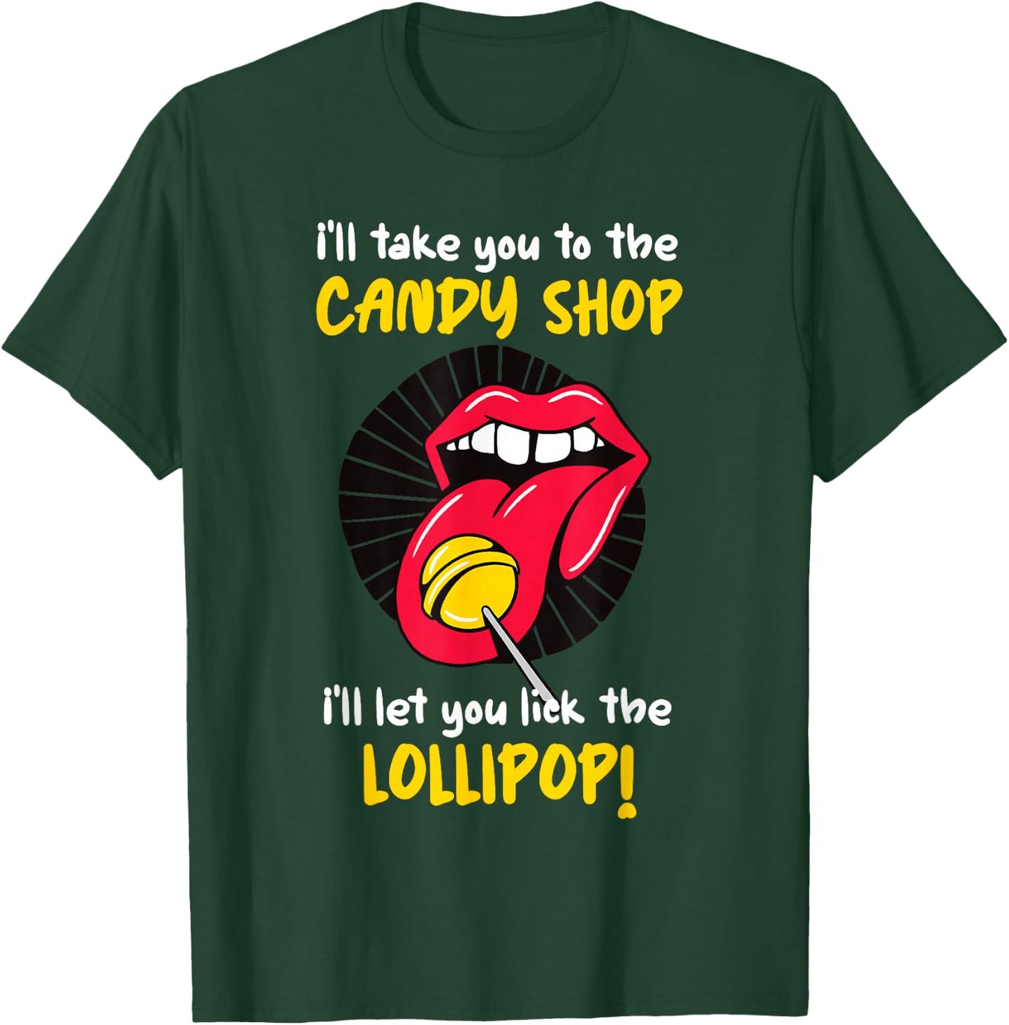 I'll Take You To The Candy Shop Lick The Lollipop T-Shirt - T-Shirt | Forest