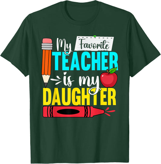 My Favorite Teacher Is My Daughter Teacher Appreciation Men Women T-Shirt - T-Shirt | Forest