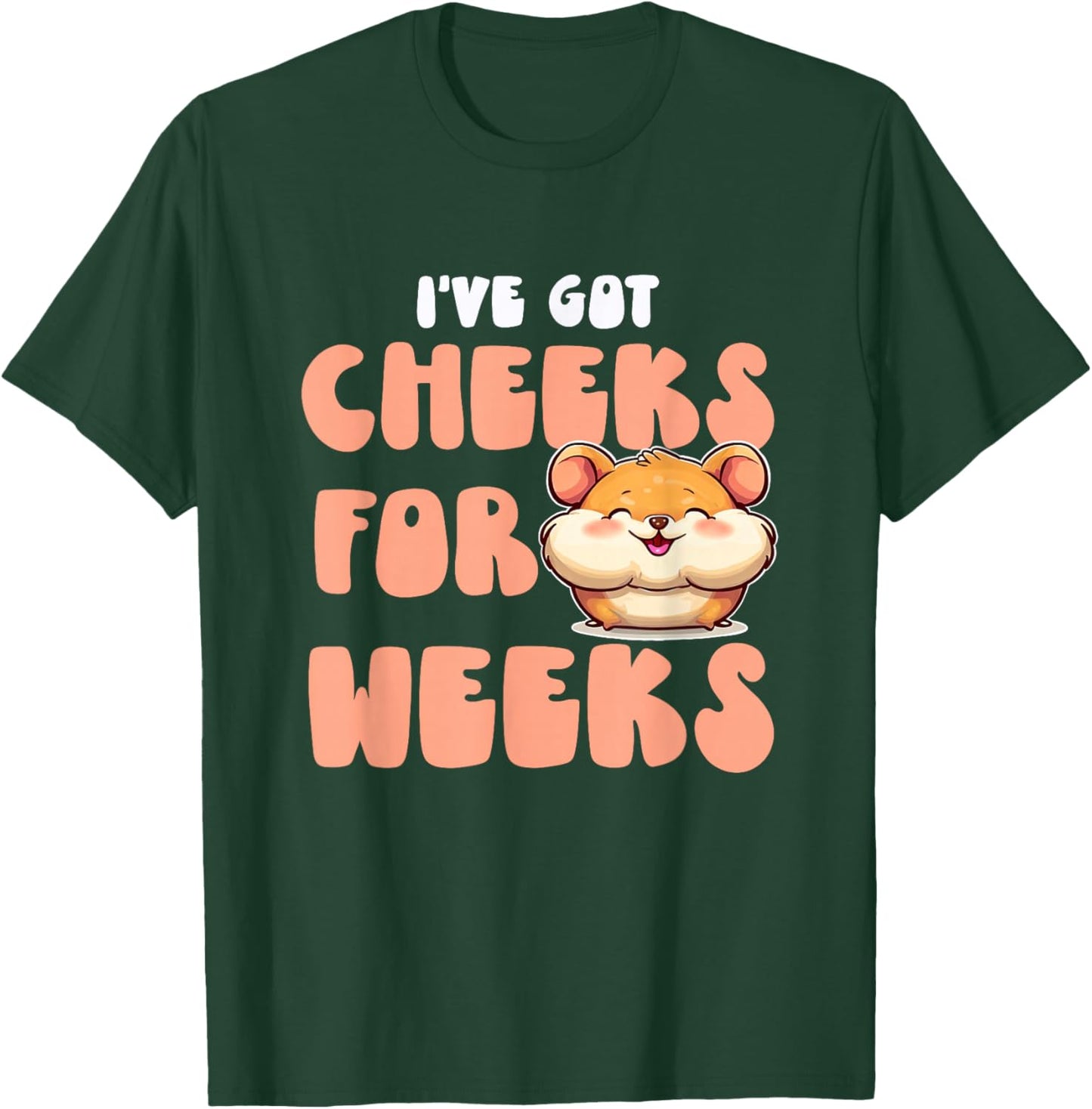 Cheeks for Weeks T-Shirt - T-Shirt | Forest