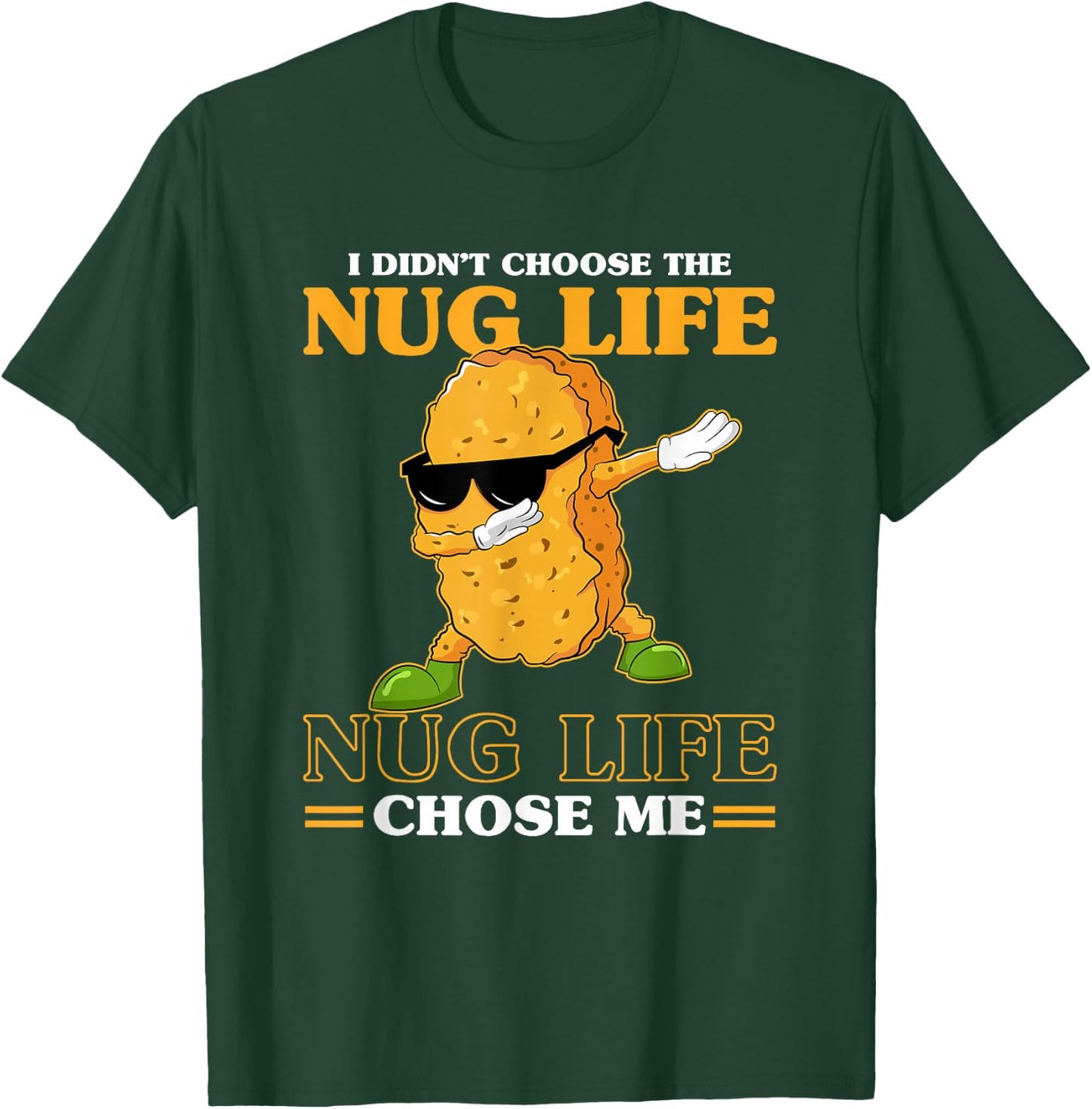 I Didn't Choose The Nug Life Chose Me Funny Chicken Nuggets T-Shirt - T-Shirt | Forest