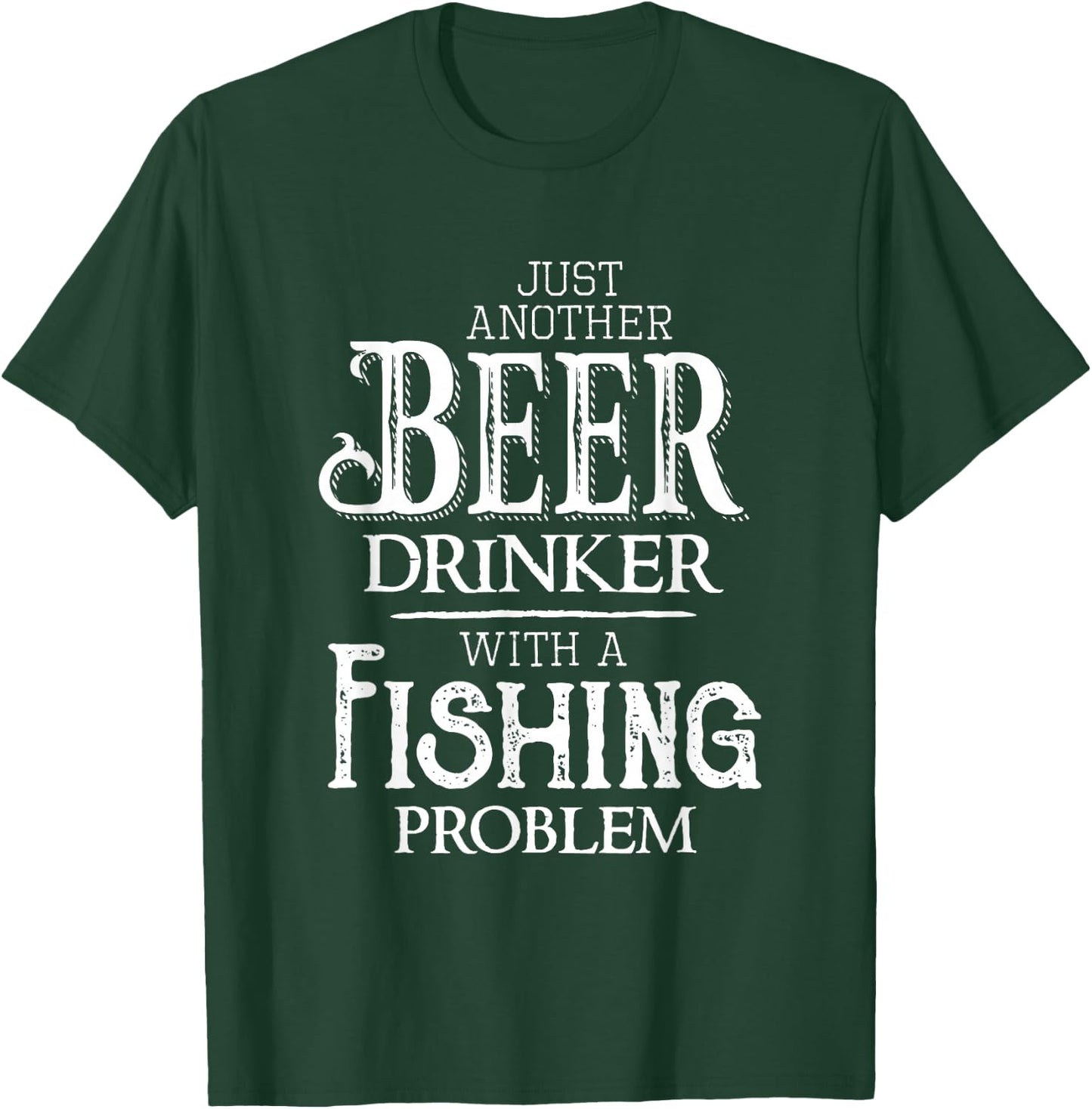 Just Another Beer Drinker With A Fishing Problem Funny T-Shirt - T-Shirt | Forest