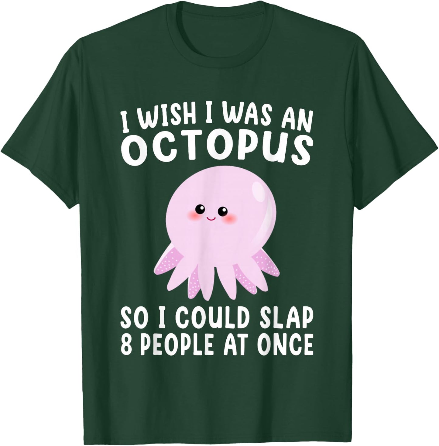 I Wish I Was An Octopus Slap 8 People At Once Funny Octopus T-Shirt - T-Shirt | Forest