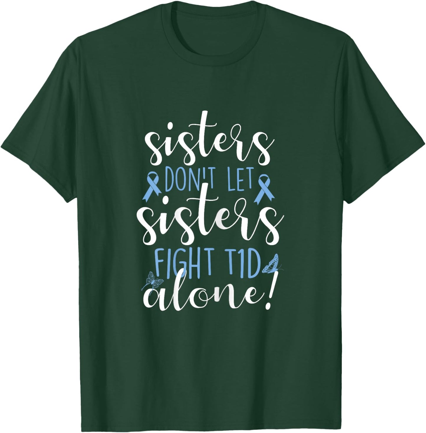 Sisters Don't Let Sisters Fight T1D Alone Diabetic Diabetes T-Shirt - T-Shirt | Forest