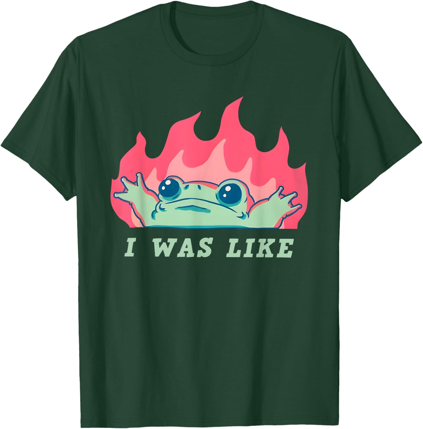 I was Like Fire Frog Funny T-Shirt - T-Shirt | Forest