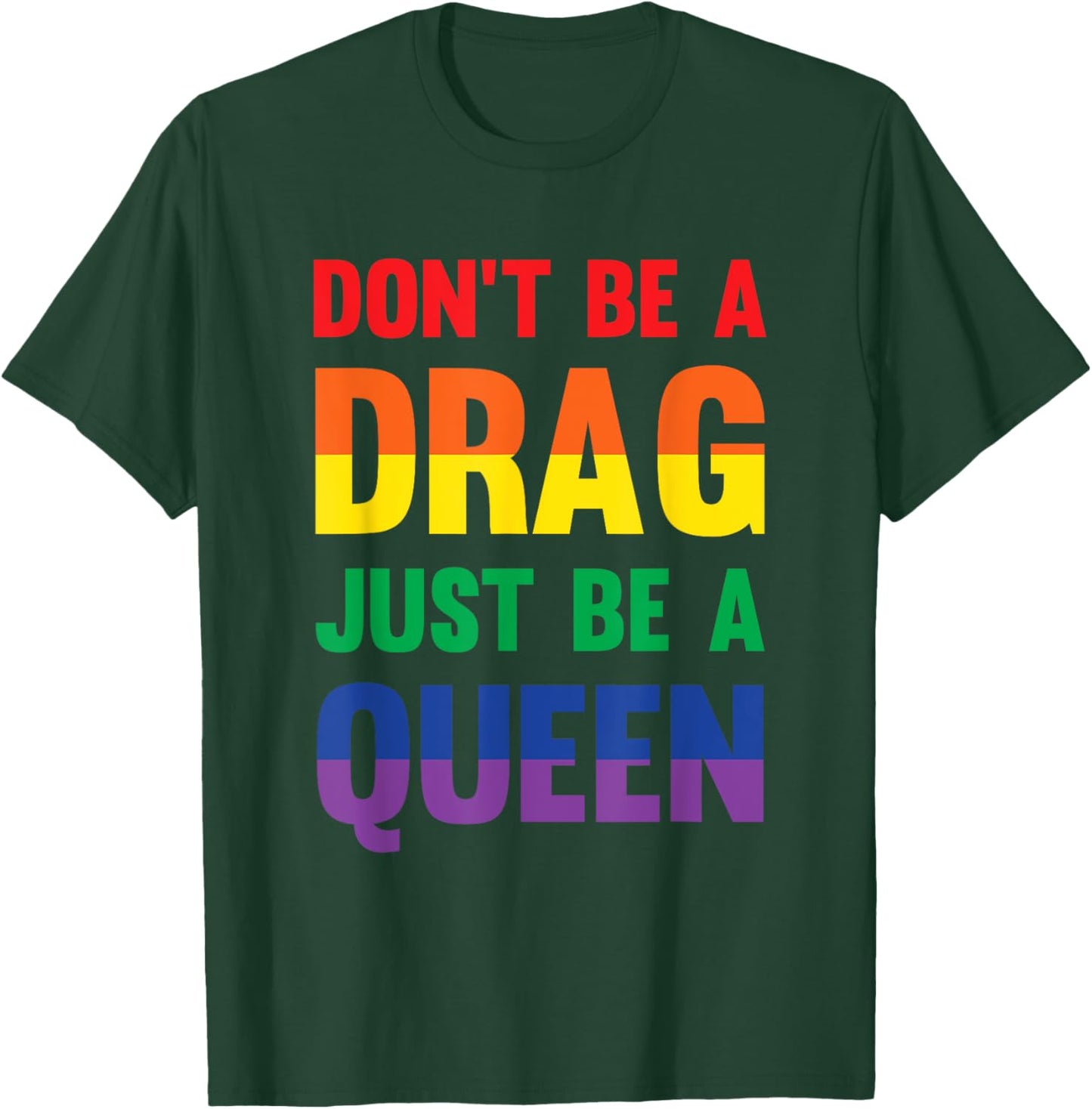 Don't Be A Drag Just Be A Queen Sassy Drag Queen T-Shirt - T-Shirt | Forest
