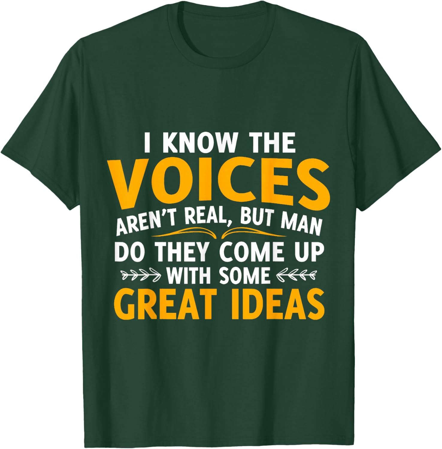 I Know The Voices Aren't Real But Men Do They Come T-Shirt - T-Shirt | Forest
