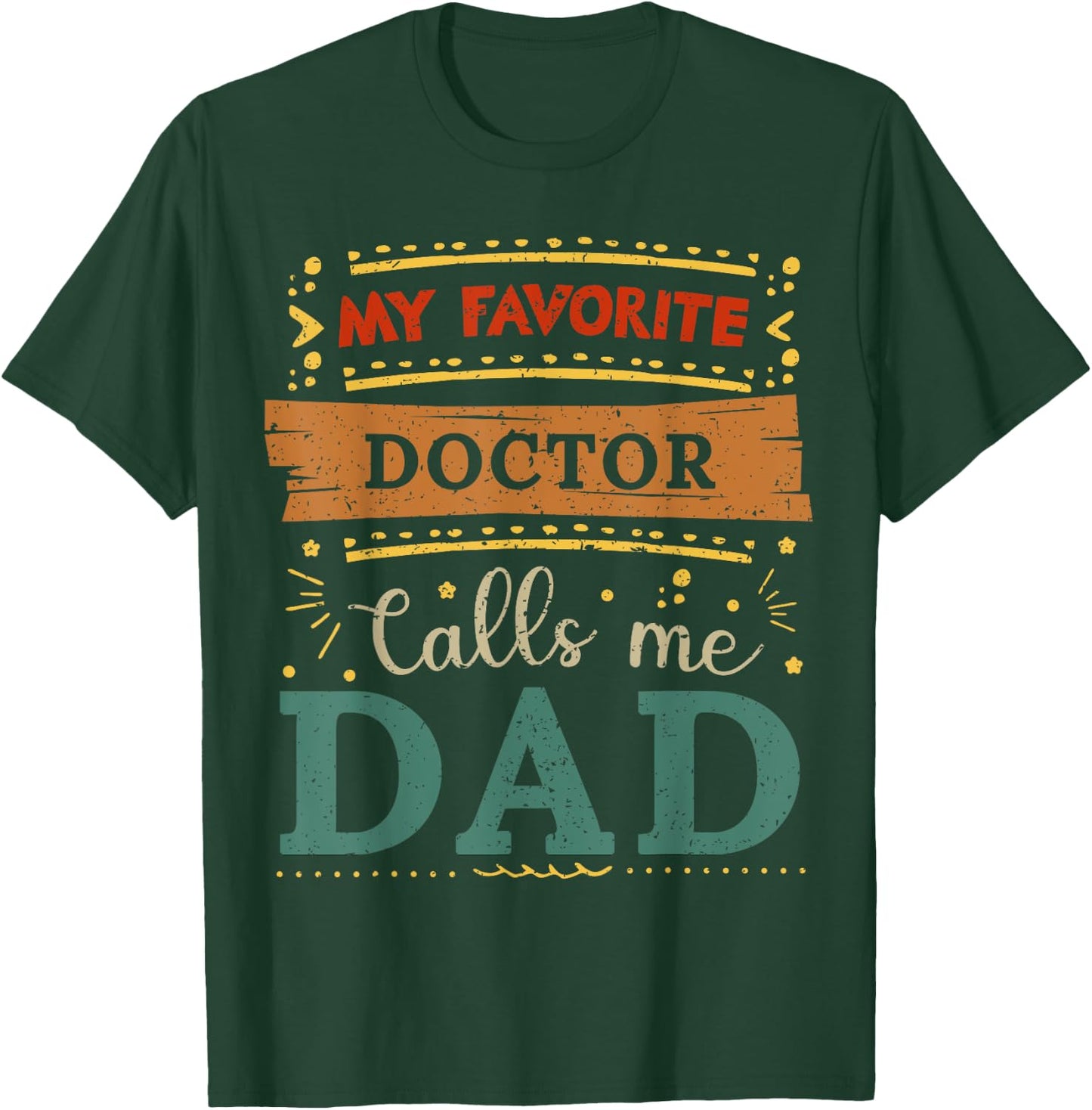My favorite Doctor calls me dad Doctor dad T-Shirt - T-Shirt | Forest