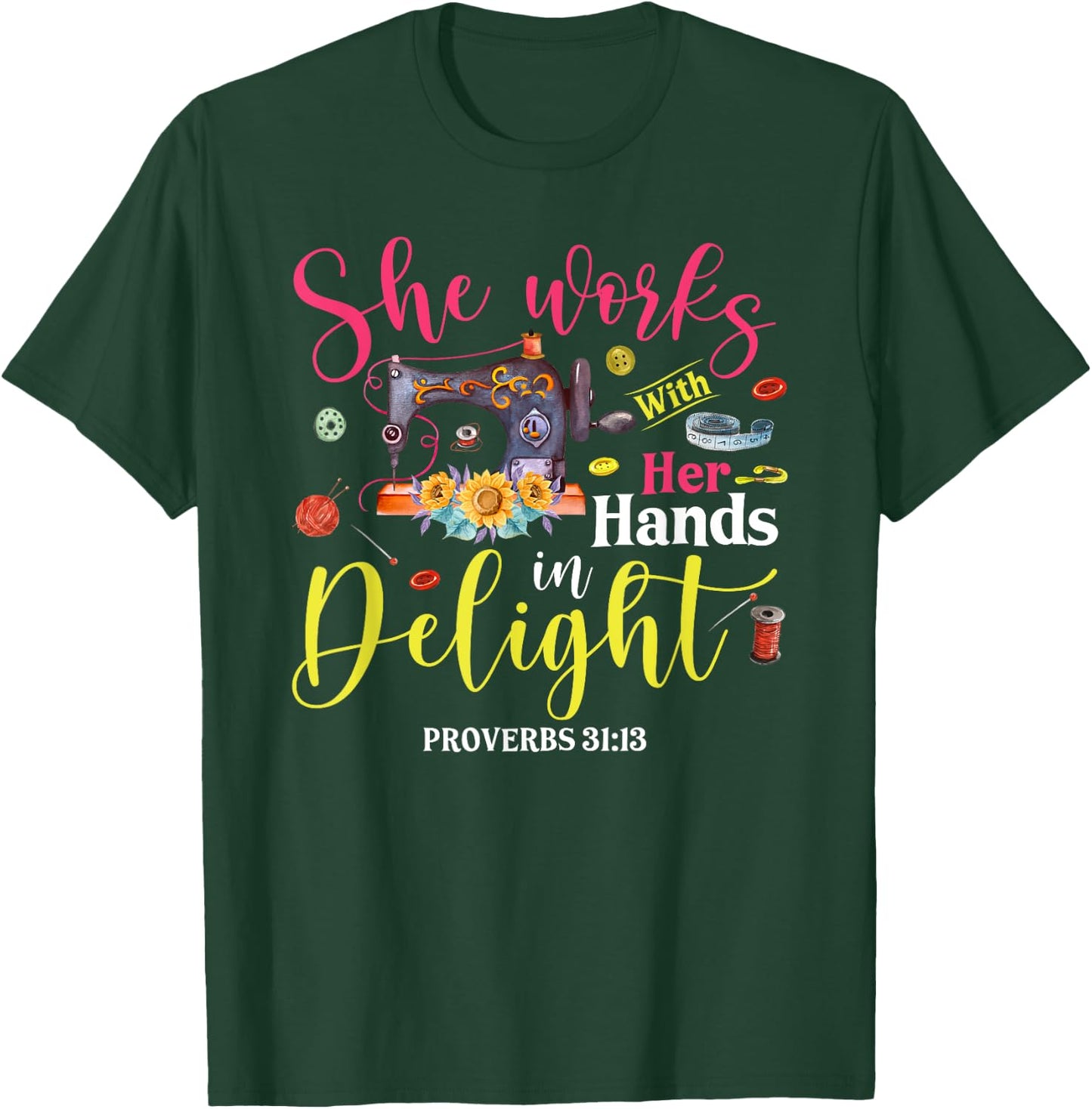 She Works With Her Hands In Delight Funny Sewing Quilting T-Shirt - T-Shirt | Forest