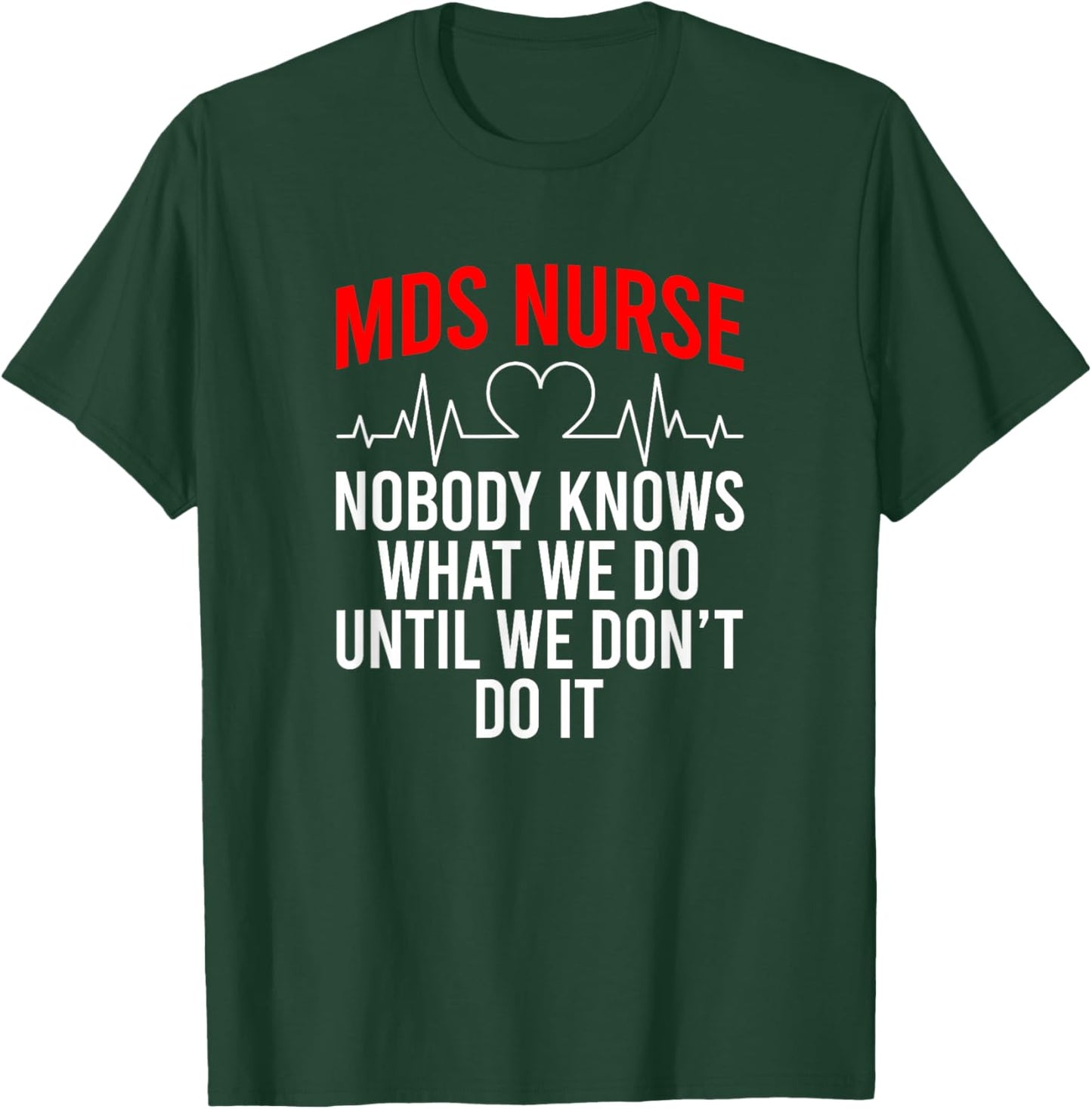 MDS Nurse Funny MDS Nursing MDS Nurses T-Shirt - T-Shirt | Forest