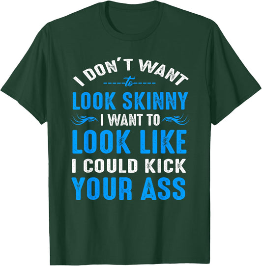 I Don't Want to Look Skinny Funny Workout Gift T-Shirt - T-Shirt | Forest