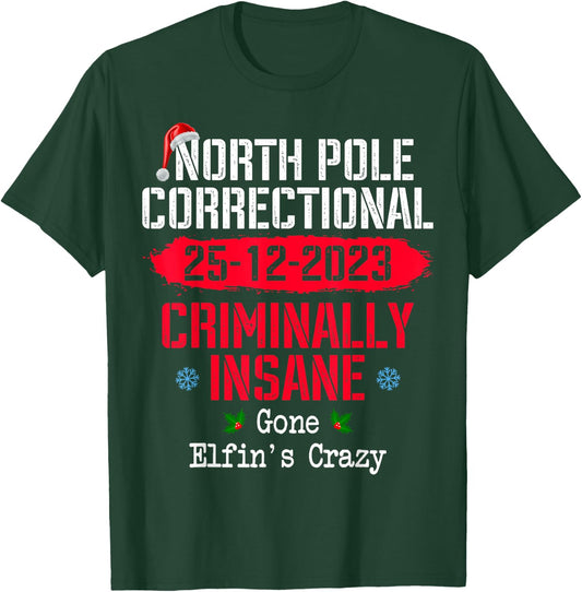 North Pole Correctional Criminally Insane Gone Elfin's Crazy T-Shirt - T-Shirt | Forest