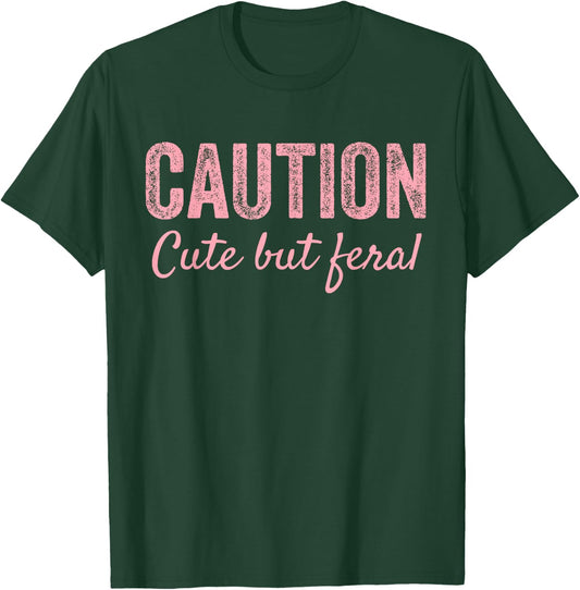 CAUTION Cute But Feral T-Shirt - T-Shirt | Forest
