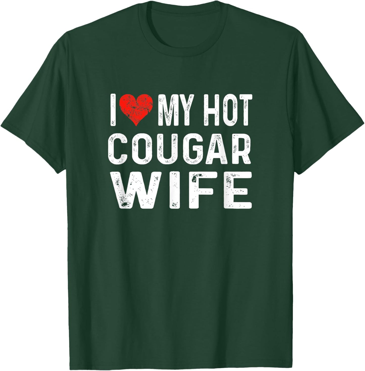 I Love My Hot Cougar Wife - Distressed Heart Funny T-Shirt - T-Shirt | Forest