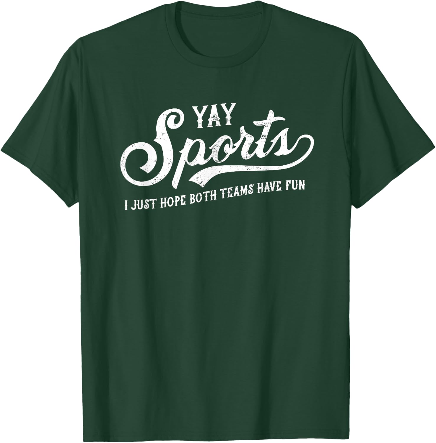 Yay Sports! I Just Hope Both Teams Have Fun - Funny T-Shirt - T-Shirt | Forest