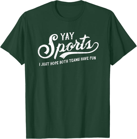 Yay Sports! I Just Hope Both Teams Have Fun - Funny T-Shirt - T-Shirt | Forest