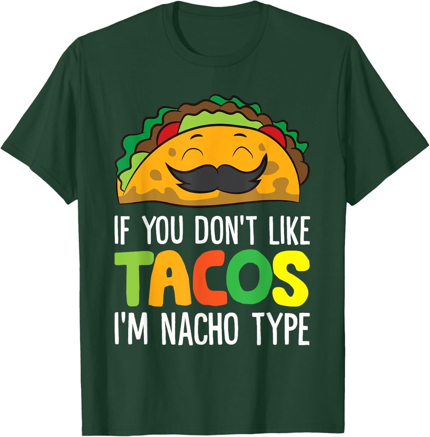 If You Don't Like Tacos I'm Nacho Type Funny Taco T-Shirt - T-Shirt | Forest