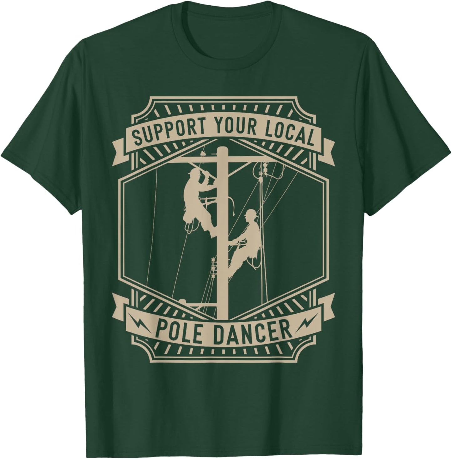 Support Your Local Pole Dancer | Lineman | Electrician T-Shirt - T-Shirt | Forest