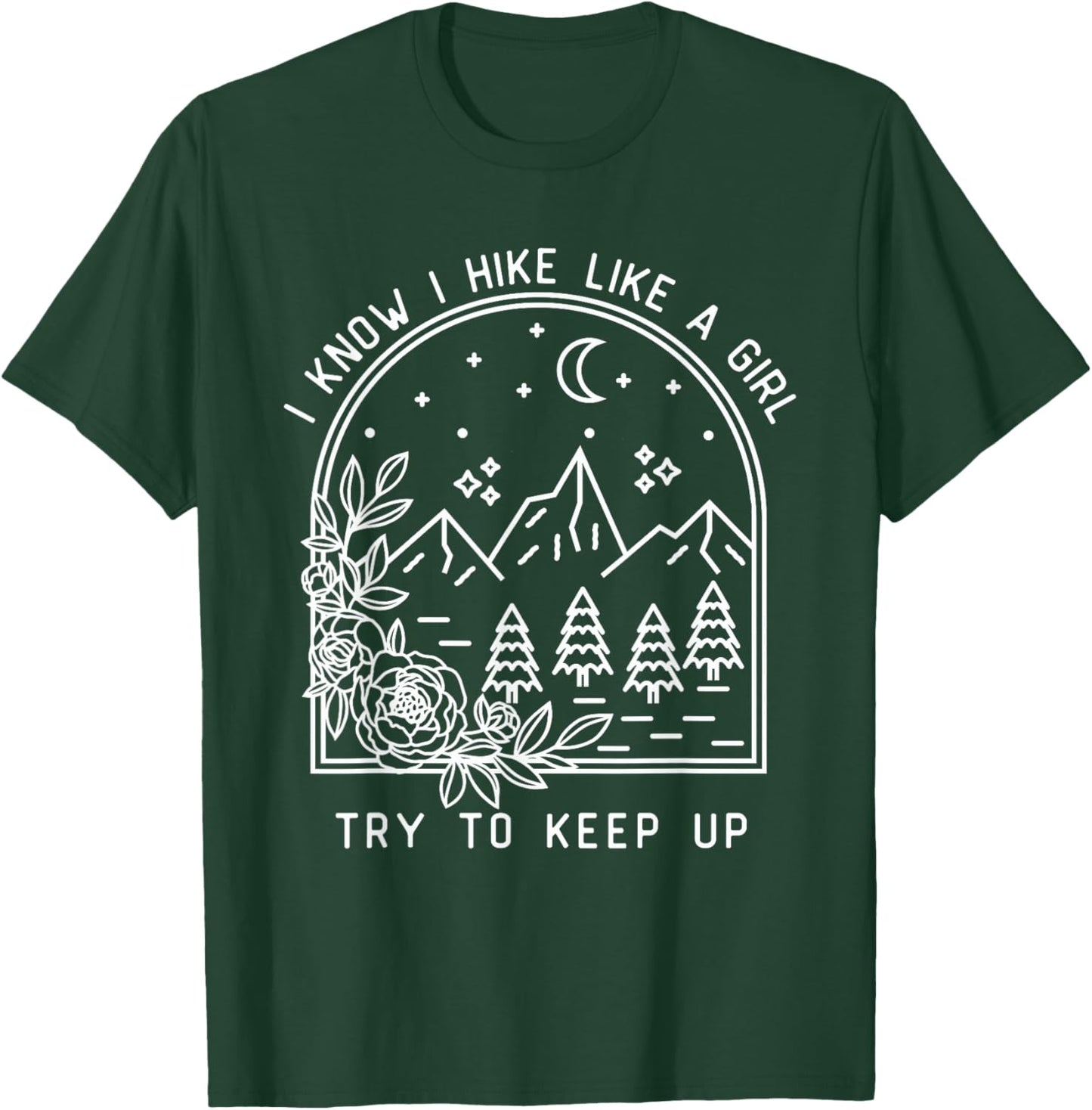 I Know I Hike Like a Girl Try To Keep Up Funny Hiking Hiker T-Shirt - T-Shirt | Forest