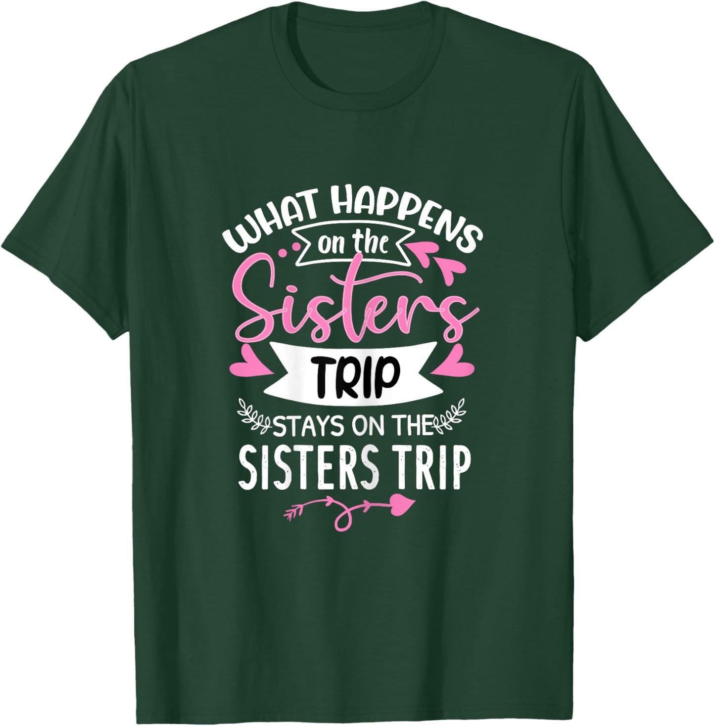 What Happens On The Sisters Trip Stays On The Sisters Trip T-Shirt - T-Shirt | Forest