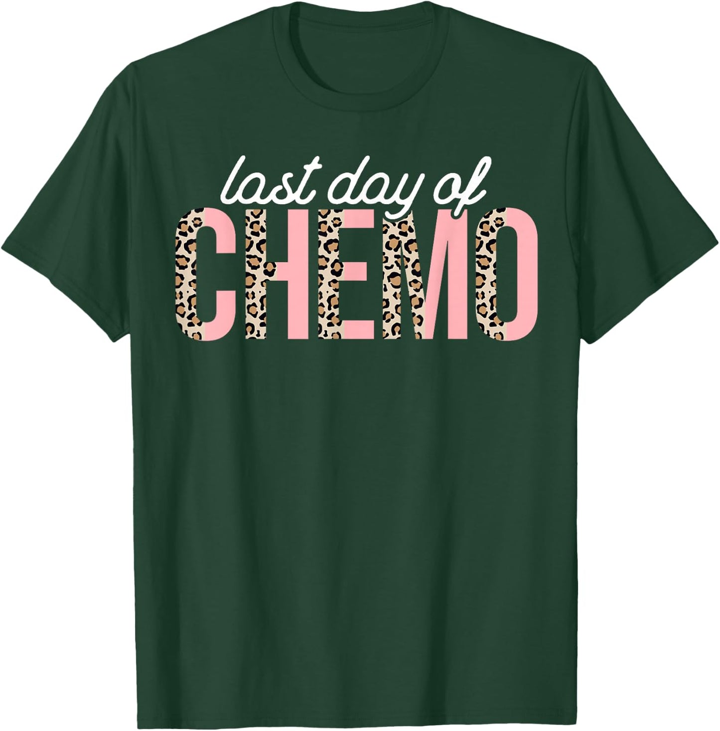 Last Day of Chemo Leopard Chemotherapy Cancer Awareness T-Shirt - T-Shirt | Forest