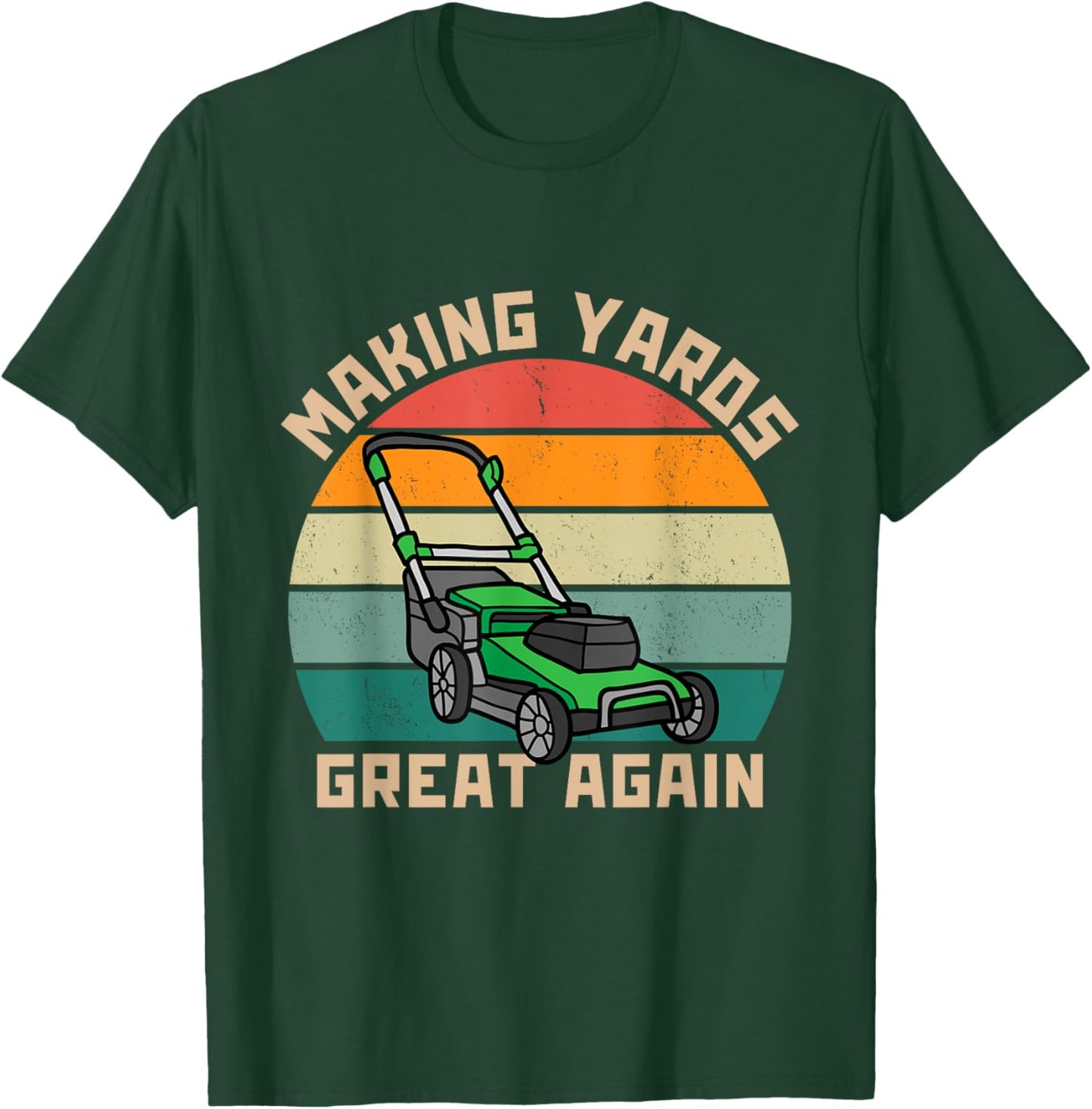 Funny Making Yards Great Again Fathers Day Mower Mowing T-Shirt - T-Shirt | Forest