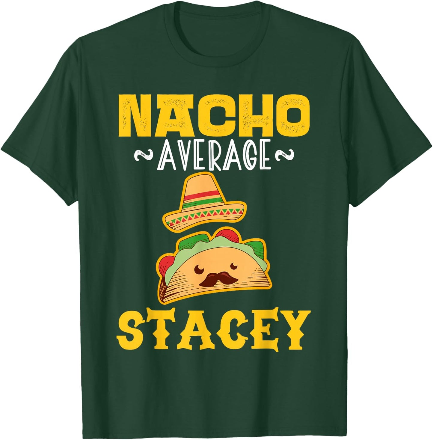 Nacho Average STACEY Custom Name Cinco De Mayo Sombrero T-Shirt - T-Shirt | Forest